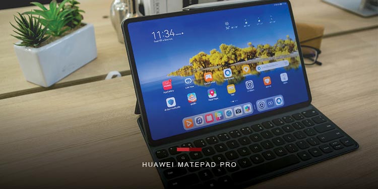วางจำหน่ายแล้ววันนี้! HUAWEI MatePad Pro 12.6-inch รองรับปากกาและคีย์บอร์ด