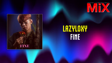 Music Spotlight : FINE - LAZYLOXY | Isuue 161