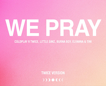 “WE PRAY (TWICE VERSION)” อีกหนึ่งการคอลแลปที่ไม่ควรพลาด จาก Coldplay และ TWICE