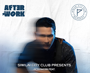 “SIWILAI CITY CLUB PRESENTS AFTER WORK FEAT. NOI PRU​” ปาร์ตี้ดนตรีที่ชวนให้คุณแฮงค์เอาท์กับเสียงเพลง … หลังเลิกงาน